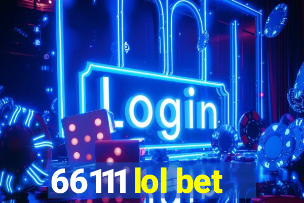 66111 lol bet